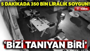 5 dakikada 350 bin liralık soygun kamerada