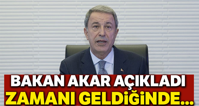 Bakan Akar: 'TSK’nın her türlü hazırlığı tamam'