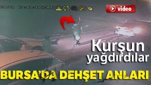 Bursa’daki dehşet anları böyle görüntülendi
