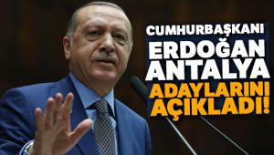 Cumhurbaşkanı Erdoğan Antalya adaylarını açıkladı!