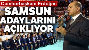 Cumhurbaşkanı Erdoğan Samsun adaylarını açıkladı