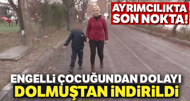 Engelli çocuğundan dolayı dolmuştan indirildi