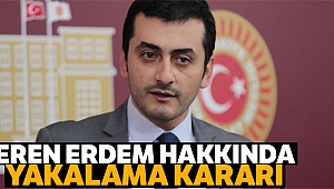 Eren Erdem hakkında yakalama kararı!