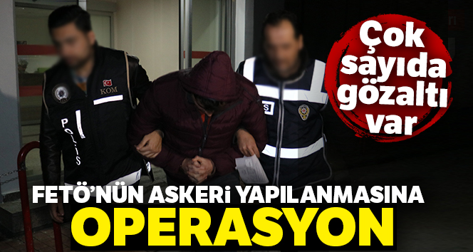 FETÖ'nün askeri yapılanmasına dev operasyon: 102 gözaltı