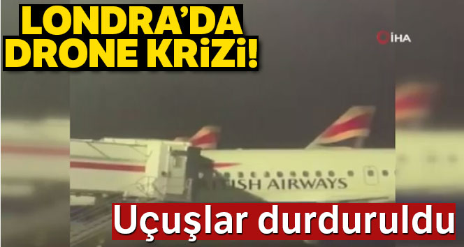 Londra Heathrow Havalimanı’nda drone krizi: Uçuşlar durduruldu