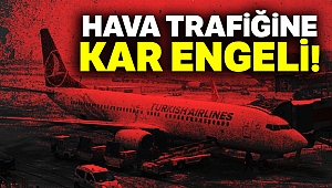 Olumsuz hava koşulları hava trafiğini vurdu