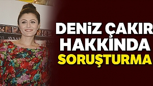 Oyuncu Deniz Çakır hakkında soruşturma