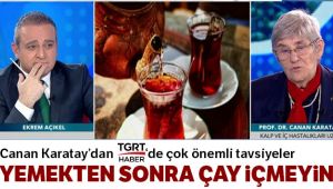 Prof. Dr. Canan Karatay: 'Yemekten sonra çay içmeyin'