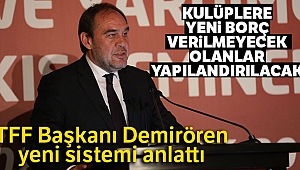 TFF Başkanı Demirören: 'Kulüplere yeni borç verilmeyecek, olanlar yapılandırılacak'