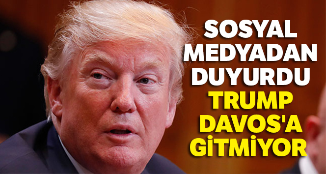 Trump, Dünya Ekonomi Forumu’na katılmayacak