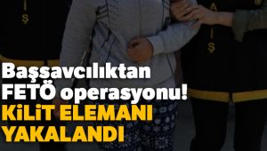 Başsavcılıktan FETÖ operasyonu! Kilit elemanı yakalandı