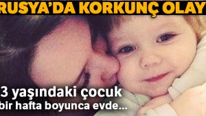 1 hafta evde kapalı kalan çocuk açlıktan öldü