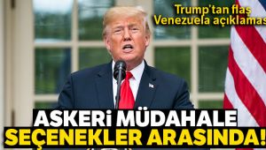 Trump: 'Venezuela’ya askeri müdahale seçenekler arasında'