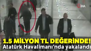 1.5 milyon TL değerinde! Atatürk Havalimanı'nda yakalandı