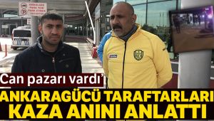 Ankaragücü taraftarları kaza anını anlattı