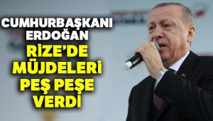 Cumhurbaşkanı Erdoğan Rize’de müjde üstüne müjde verdi!