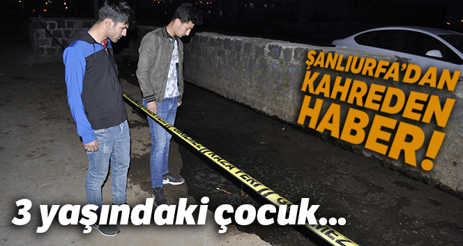 Balçık çukuruna düşen 3 yaşındaki çocuk boğularak hayatını kaybetti