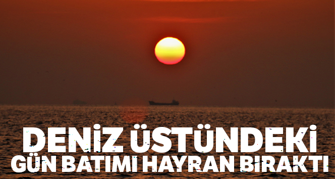 Deniz üstündeki gün batımı hayran bıraktı