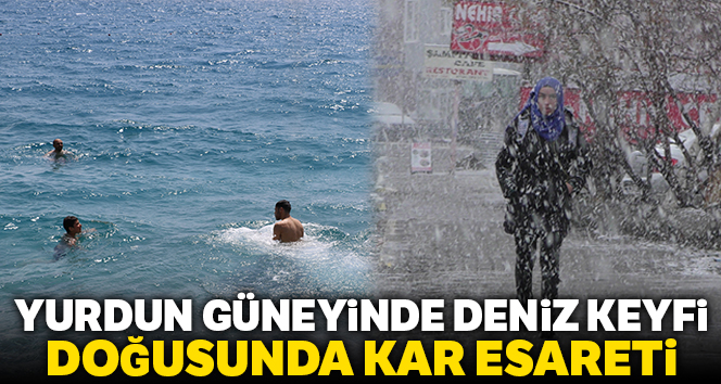 Yurdun doğusunda kar esareti, güneyinde deniz keyfi