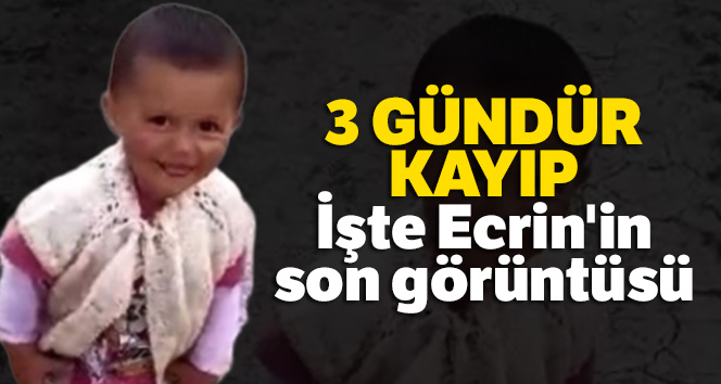 3 gündür kayıp! İşte Ecrin'in son görüntüsü