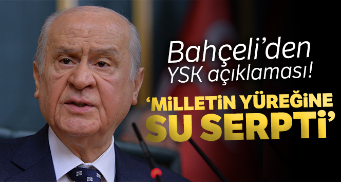 Bahçeli'den YSK açıklaması! 'Milletin yüreğine su serpti'