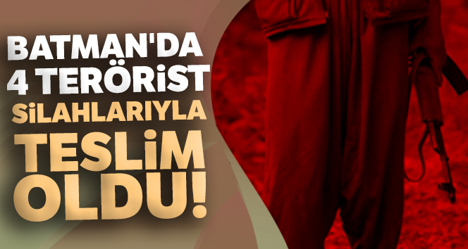 Batman'da 4 terörist silahlarıyla teslim oldu!
