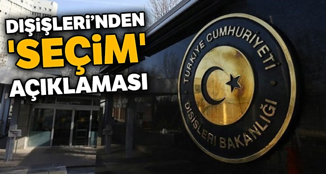 Dışişleri’nden 'seçim' açıklaması