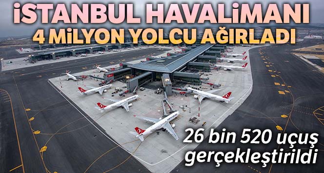 İstanbul Havalimanı 4 milyon yolcu ağırladı