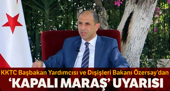 KKTC Başbakan Yardımcısı ve Dışişleri Bakanı Özersay'dan uyarı