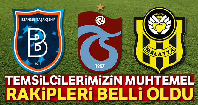 Şampiyonlar Ligi ve UEFA'da temsilcilerimizin muhtemel rakipleri belli oldu