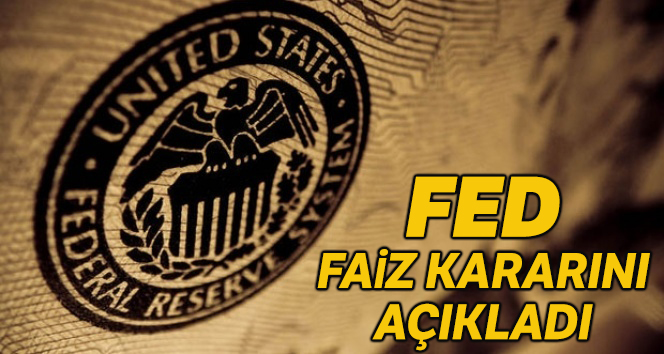 Fed faiz kararını açıkladı