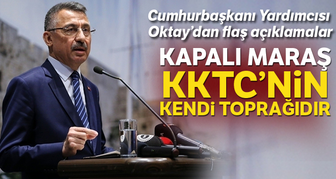 Cumhurbaşkanı Yardımcısı Oktay: 'Kapalı Maraş KKTC’nin toprağıdır'