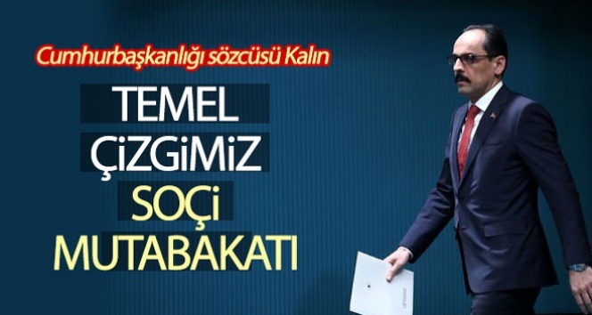 Cumhurbaşkanlığı Sözcüsü Kalın: 'İdlib’de bizim temel çizgimiz Soçi Mutabakatına geri dönülmesi'