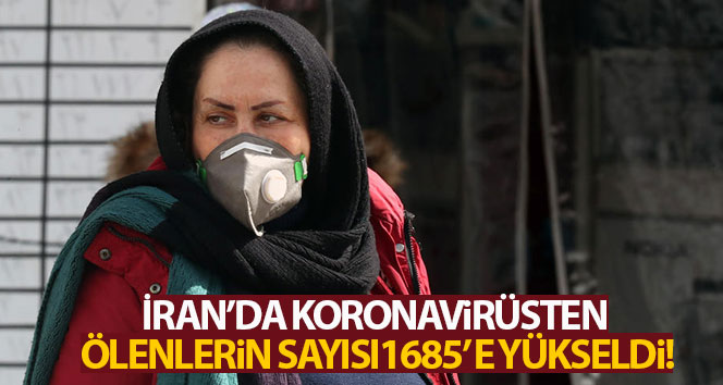 İran’da korona virüsünden ölenlerin sayısı bin 685’e yükseldi