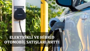 Elektrikli Ve Hibrid Otomobil Satışları Arttı