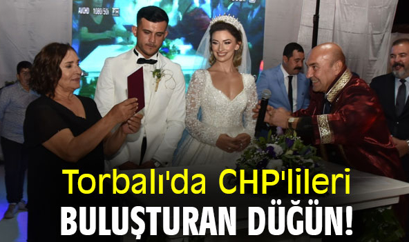 Torbalı'da CHP'lileri buluşturan düğün!