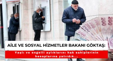 3,3 Milyar TL'lik Yaşlı ve Engelli Aylıkları Hesaplarda