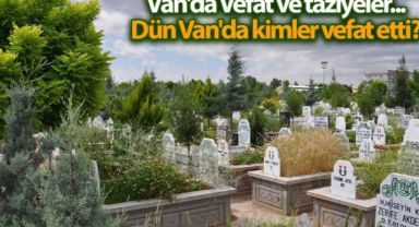 Van’da Son Dakika Ölüm Haberleri