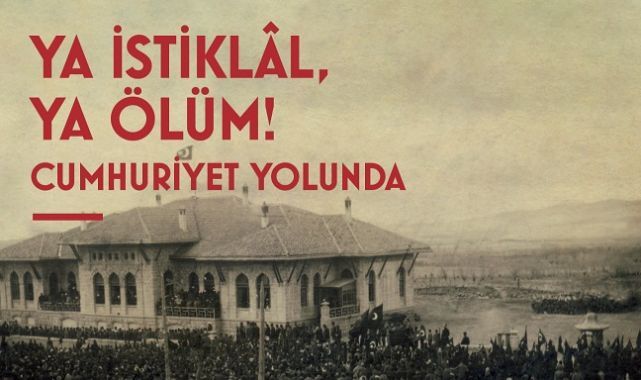 Ya İstiklâl Ya Ölüm! Cumhuriyet Yolunda Sergisi Ankara’da