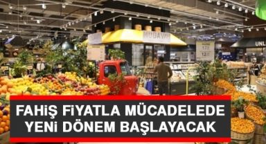 Fahiş fiyatla mücadelede yeni dönem: