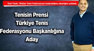 Tenisin Prensi Türkiye Tenis Federasyonu Başkanlığına Aday