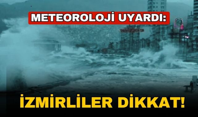Meteorolojiden ve Belediyeden İzmir'e Kritik Uyarı